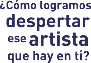 ¿Cómo logramos despertar ese artista que hay en ti?